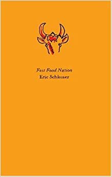 Fast Food Nation: The Dark Side of the All-American Meal by Eric Schlosser