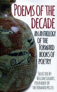 Poems of the Decade: An Anthology of the Forward Books of Poetry by William Sieghart