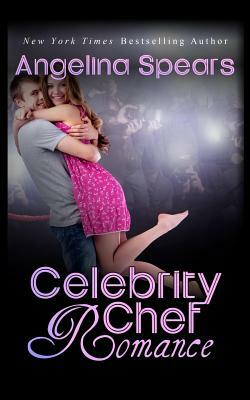 Celebrity Chef Romance by Angelina Spears