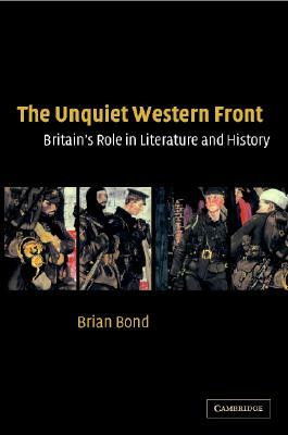 The Unquiet Western Front: Britain's Role in Literature and History by Brian Bond