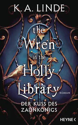 The Wren in the Holly Library - Der Kuss des Zaunkönigs by K.A. Linde