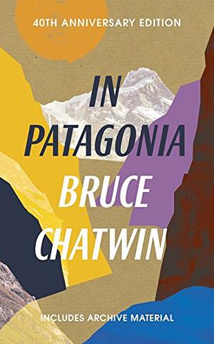 In Patagonia by Bruce Chatwin