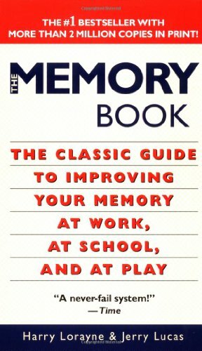 The Memory Book: The Classic Guide to Improving Your Memory at Work, at School, and at Play by Harry Lorayne