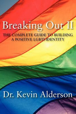 Breaking Out II: The Complete Guide to Building a Positive LGBTI Identity by Kevin Alderson