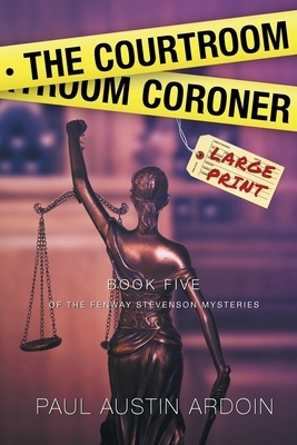 The Courtroom Coroner by Paul Austin Ardoin