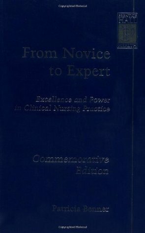 From Novice to Expert: Excellence and Power in Clinical Nursing Practice, Commemorative Edition by Patricia E. Benner