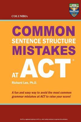 Columbia Common Sentence Structure Mistakes at ACT by Richard Lee Ph. D.