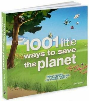 1001 Little Ways to Save the Planet by Esme Floyd