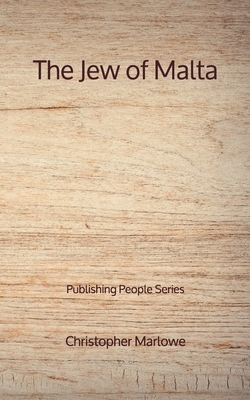 The Jew of Malta - Publishing People Series by Christopher Marlowe