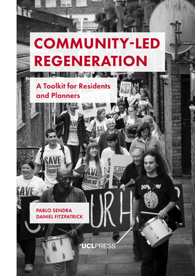 Community-Led Regeneration: A Toolkit for Residents and Planners by Pablo Sendra, Daniel Fitzpatrick