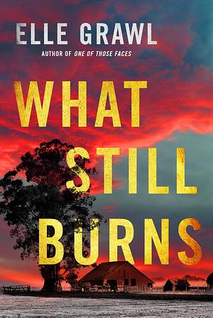 What Still Burns by Elle Grawl