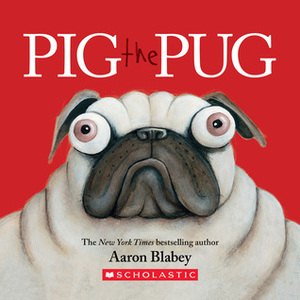 Pig the Pug: A Board Book by Aaron Blabey