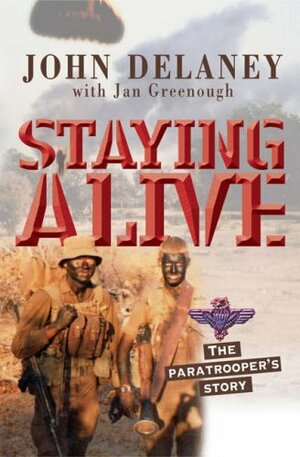 Staying Alive: The Paratrooper's Story by Jan Greenough, John Delaney