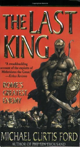 The Last King: Rome's Greatest Enemy by Michael Curtis Ford