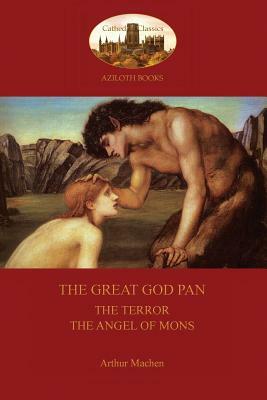 The Great God Pan; The Terror; and The Angels of Mons (Aziloth Books) by Arthur Machen