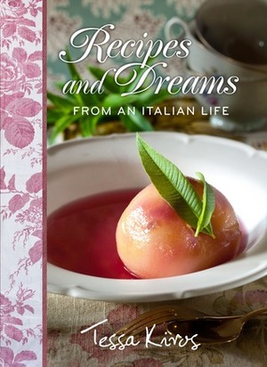 Recipes & Dreams from an Italian Life by Tessa Kiros