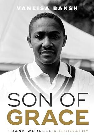 Son of Grace: Frank Worrell - A Biography by Vaneisa Baksh