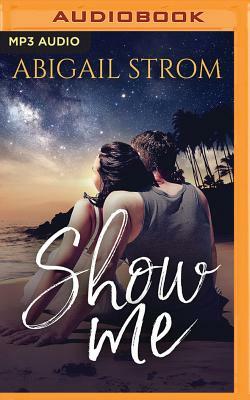 Show Me by Abigail Strom