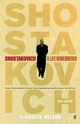 Shostakovich: A Life Remembered by Elizabeth Wilson