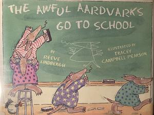 The Awful Aardvarks Go to School by Reeve Lindbergh