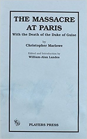 The Massacre At Paris: With The Death Of The Duke Of Guise by Christopher Marlowe