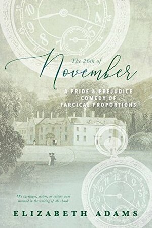 The 26th of November: A Pride and Prejudice Comedy of Farcical Proportions by Elizabeth Adams