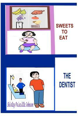 Sweets To Eat? The Dentist by Shirley Priscilla Johnson
