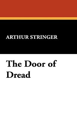 The Door of Dread by Arthur Stringer