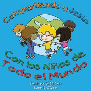 Compartiendo a Jesús con los niños alrededor del mundo by Lynne Robertson O'Quinn