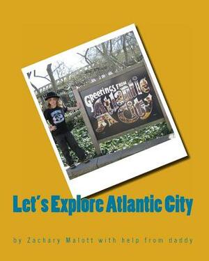 Let's Explore Atlantic City by Zachary Malott, Michael Malott