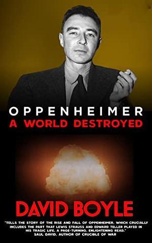 Oppenheimer: A World Destroyed by David Boyle, David Boyle