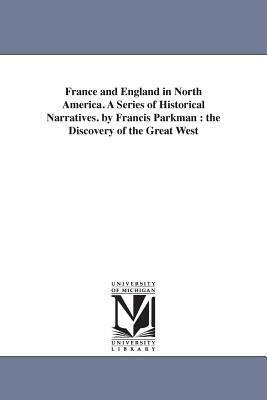 France and England in North America. A Series of Historical Narratives. by Francis Parkman: the Discovery of the Great West by Francis Parkman
