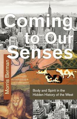 Coming To Our Senses by Morris Berman