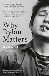 Why Dylan Matters by Richard F Thomas