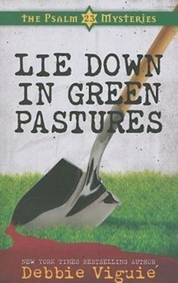 Lie Down in Green Pastures: The Psalm 23 Mysteries #3 by Debbie Viguie