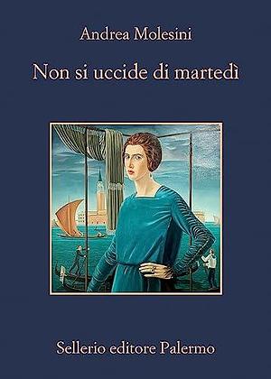 Non si uccide di martedì by Andrea Molesini