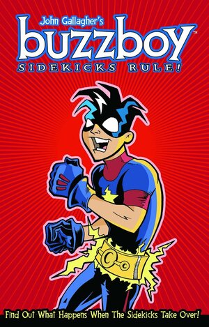 Buzzboy: Sidekicks Rule! by John Gallagher