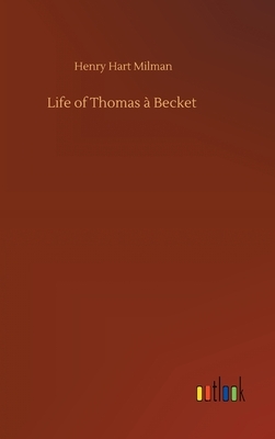 Life of Thomas à Becket by Henry Hart Milman