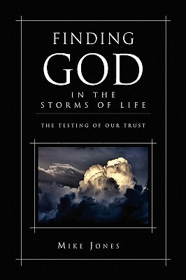 Finding God in the Storms of Life by Mike Jones