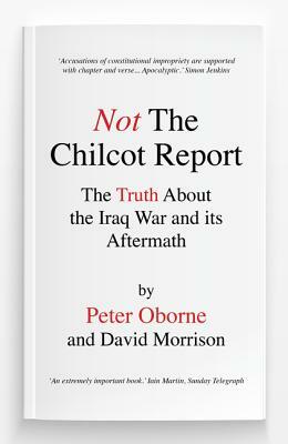 Not the Chilcot Report by Peter Oborne
