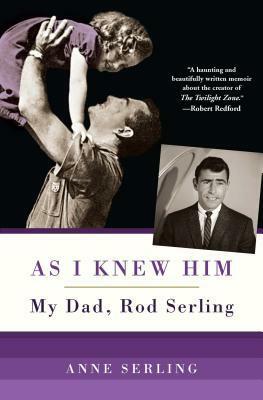 As I Knew Him: My Dad, Rod Serling by Anne Serling