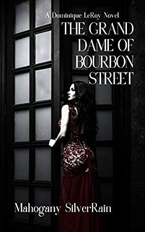 The Grand Dame of Bourbon Street: A Dominique LeRoy Novel (Dominique LeRoy Series Book 1) by Mahogany SilverRain