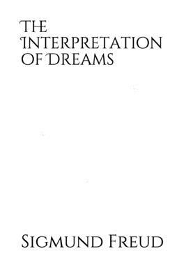 The Interpretation of Dreams: a 1899 psychoanalysis book by Sigmund Freud in which he introduces his theory of the unconscious with respect to dream by Sigmund Freud
