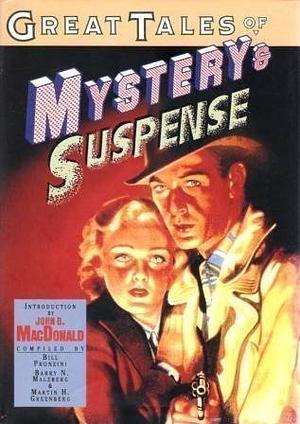 Great Tales of Mystery and Suspense by Charles Dickens, Brian Garfield, Eric Ambler, Robert Silverberg, Ross Macdonald, Robert L. Fish, Bill Pronzini, Marcia Muller, Jack Ritchie, Mike Resnick, Robert S. Phillips, Dorothy Salisbury Davis, Mickey Spillane, Julian Symons, Elizabeth Morton, Asa Baber, Ed McBain, Joyce Harrington, Edward D. Hoch, H.L. Gold, Pearl S. Buck, Talmage Powell, Martin H. Greenberg, Jon L. Breen, Leslie Charteris, Joyce Carol Oates, Barry N. Malzberg, Margaret Millar, Edgar Allan Poe, Bernard Malamud, Michael Gilbert, Ngaio Marsh, T.S. Stribling, John D. MacDonald, Stanley Ellin, Mark Twain, John Dickson Carr, Jean L. Backus, Ellery Queen, Erle Stanley Gardner, John Lutz