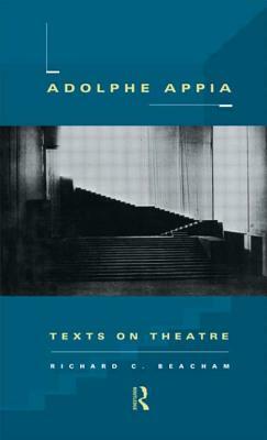 Adolphe Appia: Texts on Theatre by Richard C. Beacham