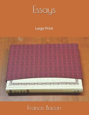 Essays: Large Print by Sir Francis Bacon