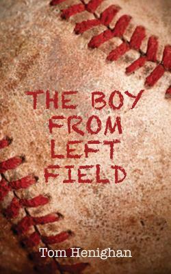 The Boy from Left Field by Tom Henighan