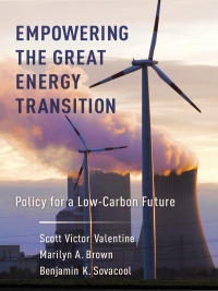 Empowering the Great Energy Transition: Policy for a Low-Carbon Future by Scott V Valentine, Marilyn A Brown, Benjamin K. Sovacool