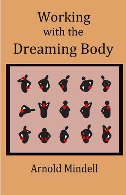 Working with the Dreaming Body by Arnold Mindell