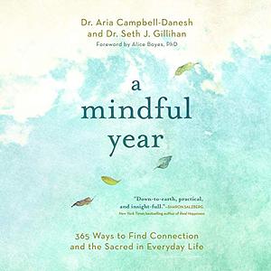 A Mindful Year: 365 Ways to Find Connection and the Sacred in Everyday Life by Dr Aria Campbell-Danesh